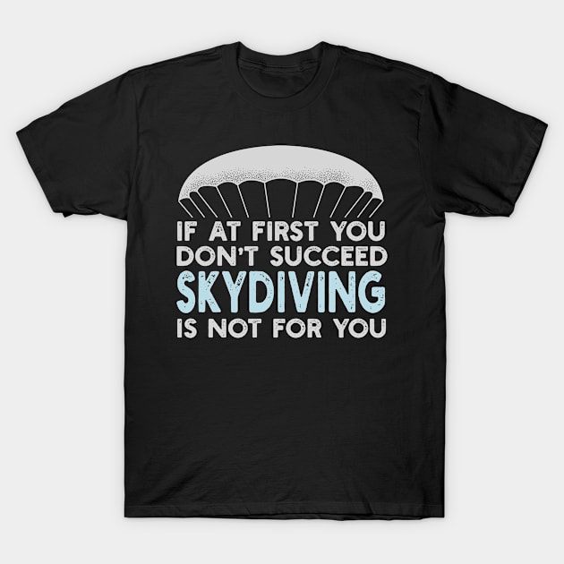 Skydiving Is Not For You T-Shirt by deadright